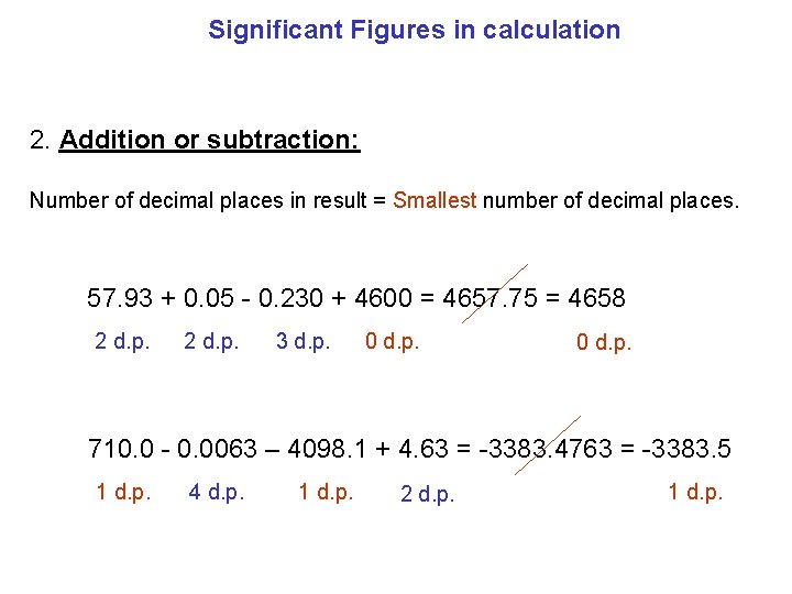 Significant Figures in calculation 2. Addition or subtraction: Number of decimal places in result