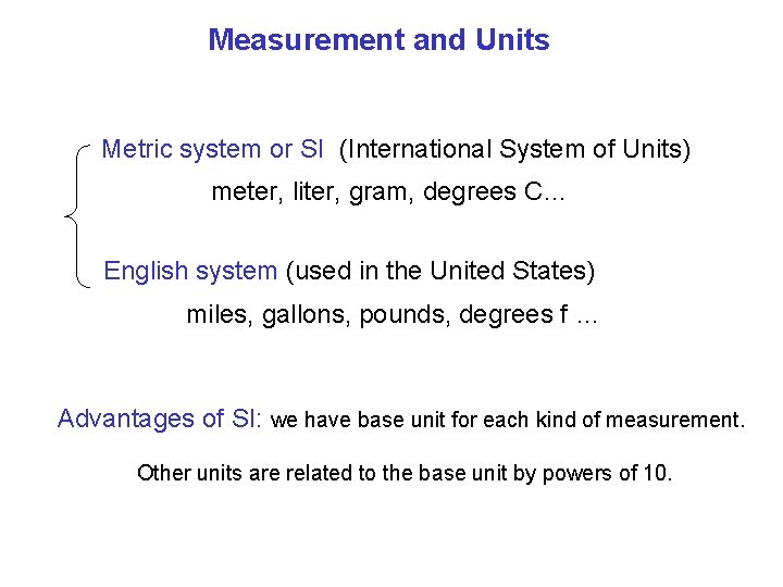 Measurement and Units Metric system or SI (International System of Units) meter, liter, gram,