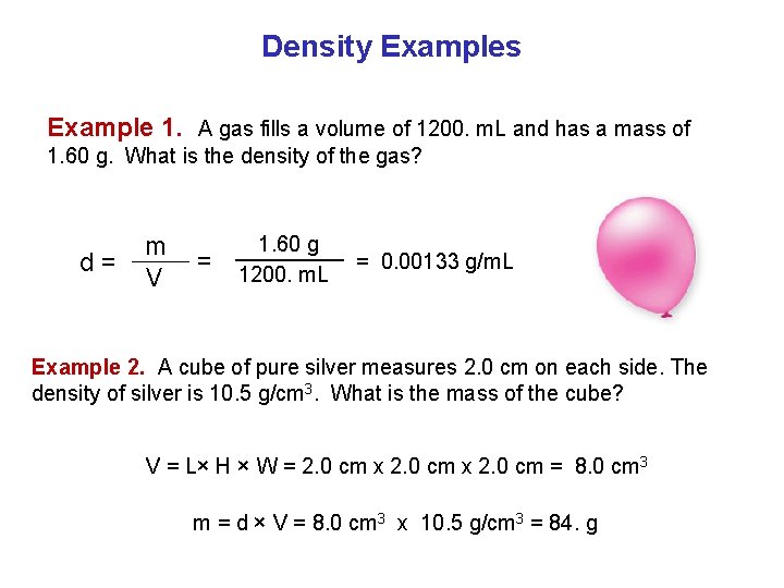 Density Examples Example 1. A gas fills a volume of 1200. m. L and