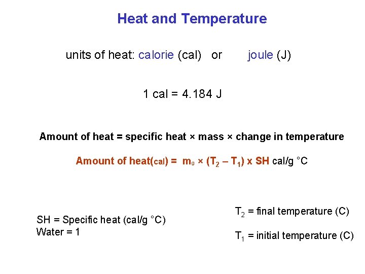 Heat and Temperature units of heat: calorie (cal) or joule (J) 1 cal =