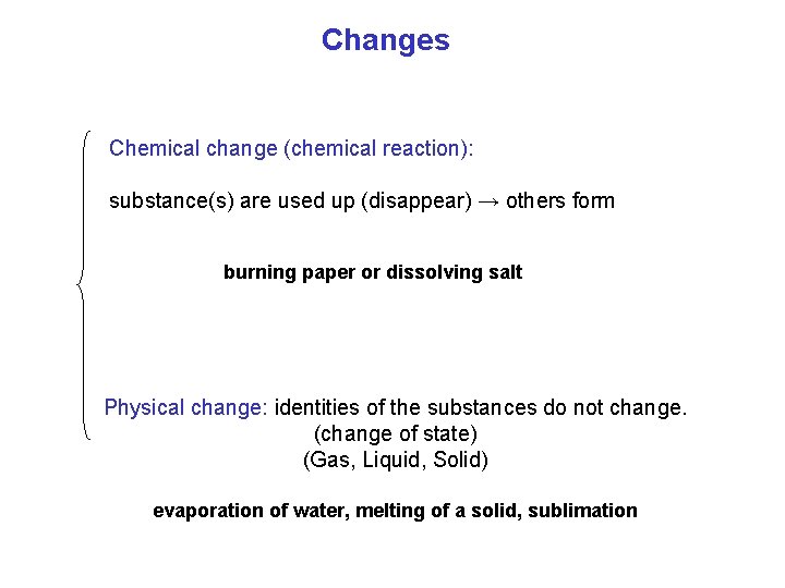 Changes Chemical change (chemical reaction): substance(s) are used up (disappear) → others form burning
