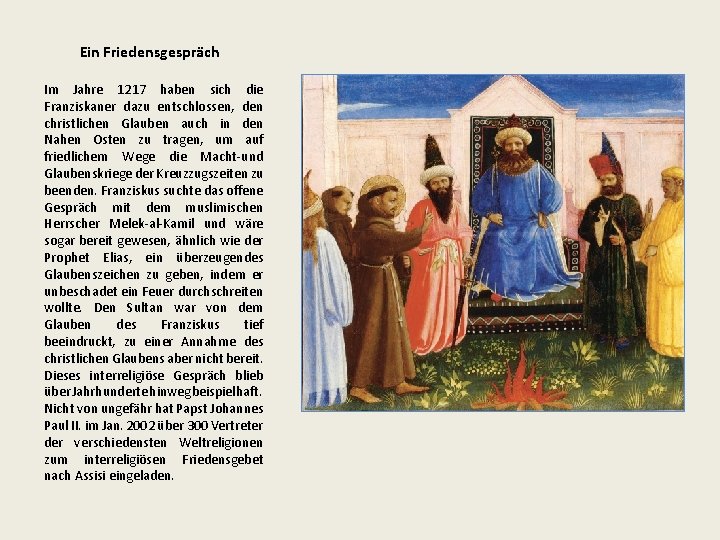 Ein Friedensgespräch Im Jahre 1217 haben sich die Franziskaner dazu entschlossen, den christlichen Glauben