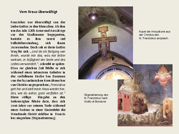 Vom Kreuz überwältigt Franziskus war überwältigt von der Liebe Gottes zu den Menschen. Als