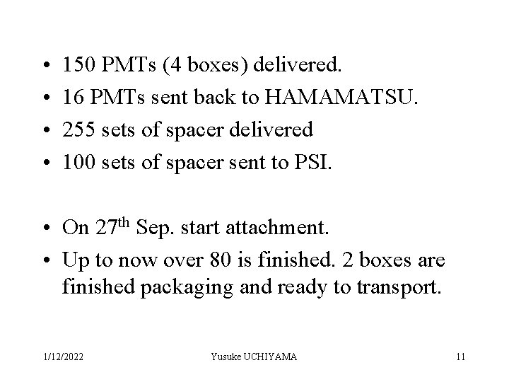  • • 150 PMTs (4 boxes) delivered. 16 PMTs sent back to HAMAMATSU.