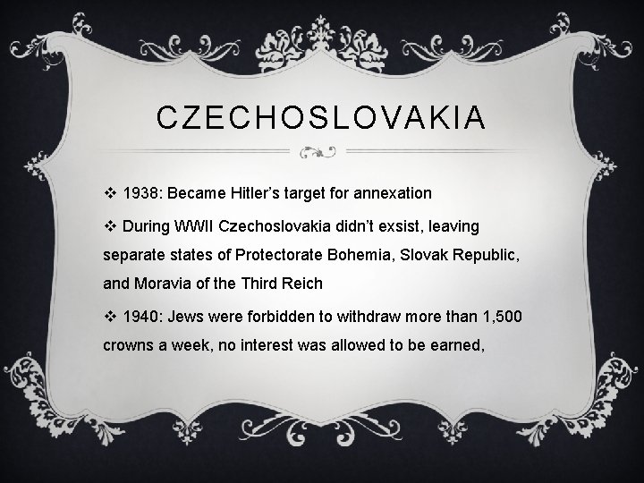 CZECHOSLOVAKIA v 1938: Became Hitler’s target for annexation v During WWII Czechoslovakia didn’t exsist,