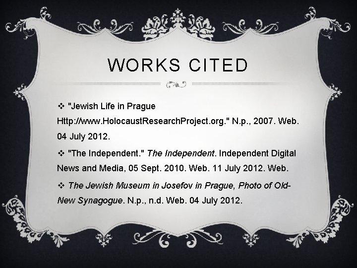 WORKS CITED v "Jewish Life in Prague Http: //www. Holocaust. Research. Project. org. "