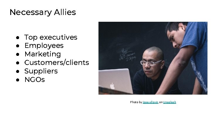 Necessary Allies ● ● ● Top executives Employees Marketing Customers/clients Suppliers NGOs Photo by