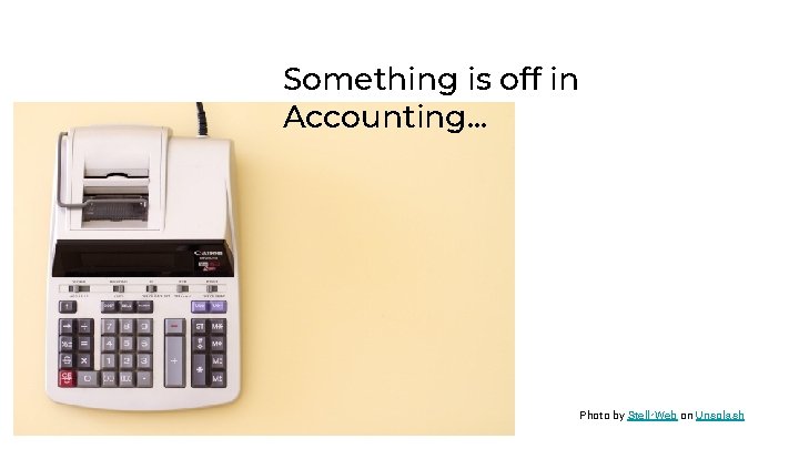 Something is off in Accounting. . . Photo by Stellr. Web on Unsplash 