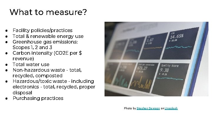 What to measure? ● ● ● ● Facility policies/practices Total & renewable energy use