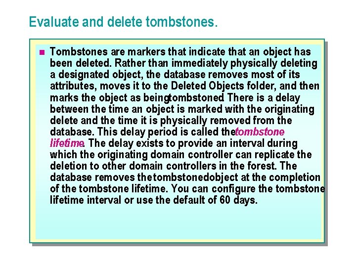 Evaluate and delete tombstones. n Tombstones are markers that indicate that an object has