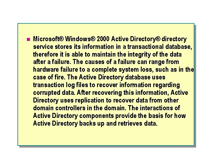 n Microsoft® Windows® 2000 Active Directory® directory service stores its information in a transactional
