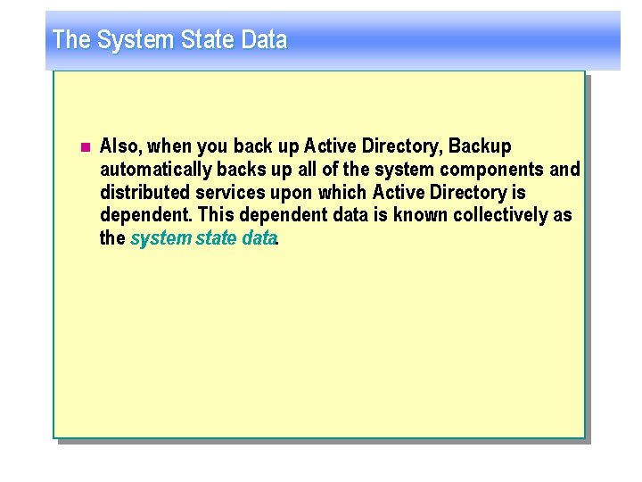 The System State Data n Also, when you back up Active Directory, Backup automatically