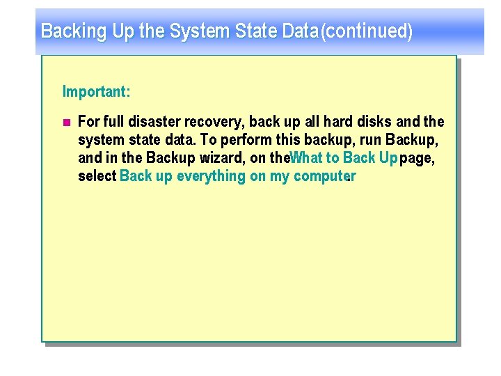 Backing Up the System State Data (continued) Important: n For full disaster recovery, back