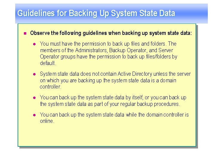 Guidelines for Backing Up System State Data n Observe the following guidelines when backing