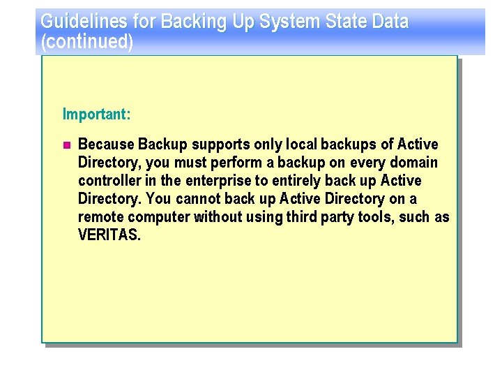 Guidelines for Backing Up System State Data (continued) Important: n Because Backup supports only