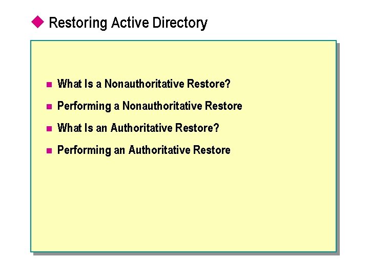 u Restoring Active Directory n What Is a Nonauthoritative Restore? n Performing a Nonauthoritative