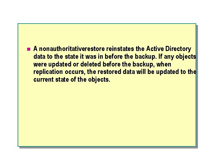 n A nonauthoritativerestore reinstates the Active Directory data to the state it was in