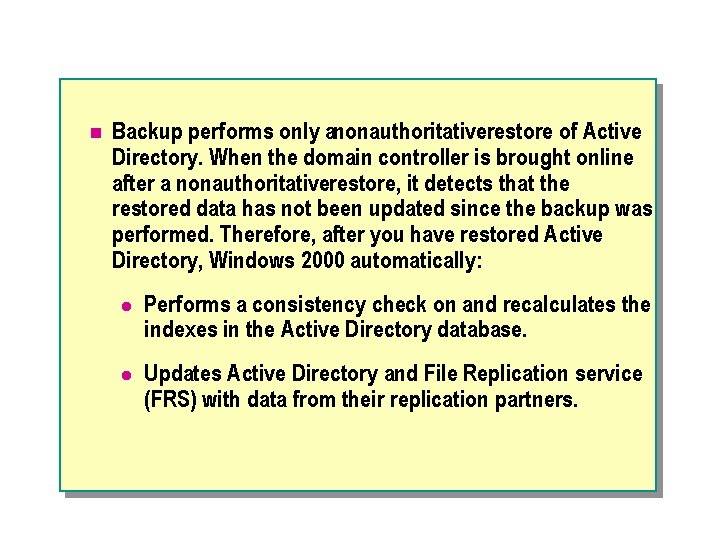 n Backup performs only anonauthoritativerestore of Active Directory. When the domain controller is brought