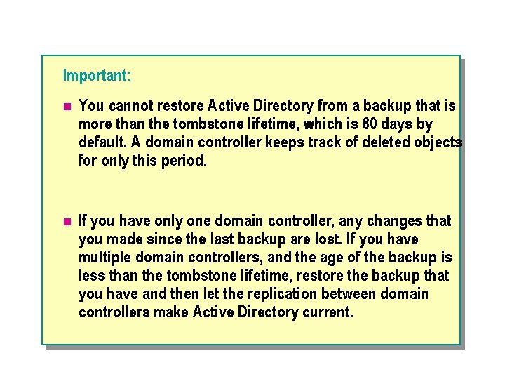 Important: n You cannot restore Active Directory from a backup that is more than