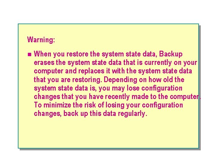 Warning: n When you restore the system state data, Backup erases the system state