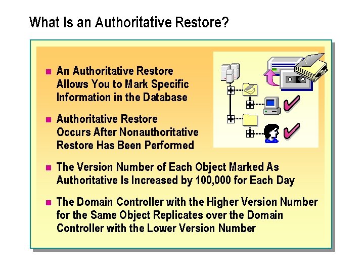 What Is an Authoritative Restore? n An Authoritative Restore Allows You to Mark Specific