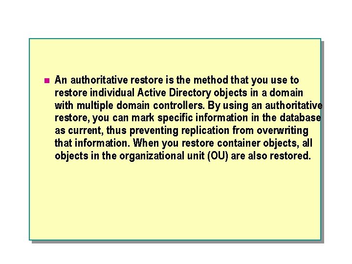 n An authoritative restore is the method that you use to restore individual Active