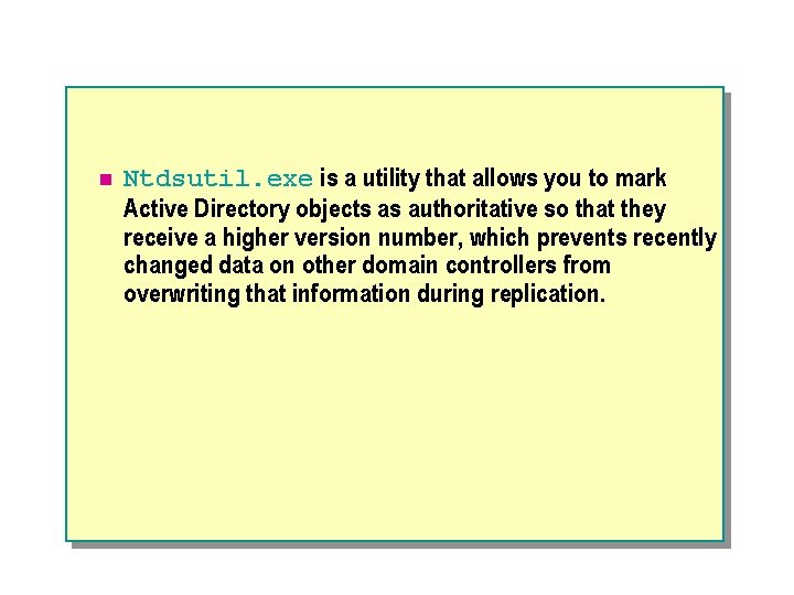 n Ntdsutil. exe is a utility that allows you to mark Active Directory objects