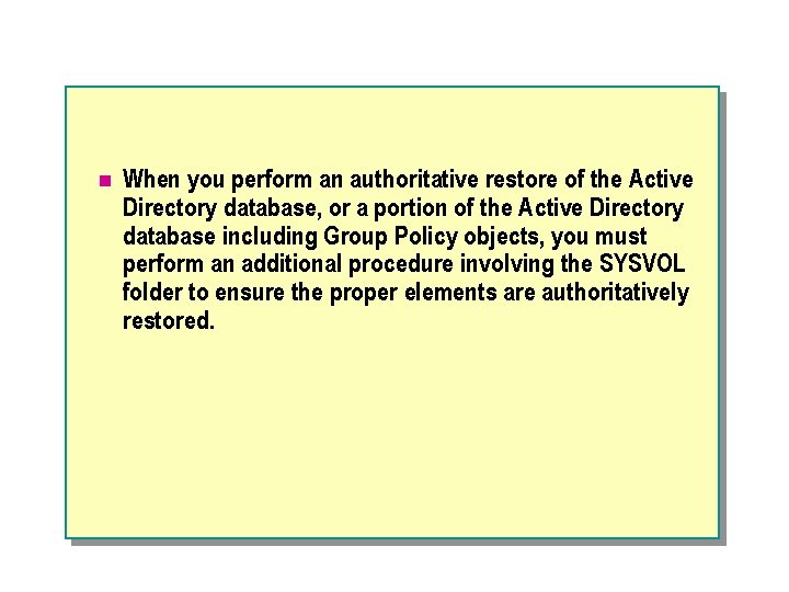 n When you perform an authoritative restore of the Active Directory database, or a