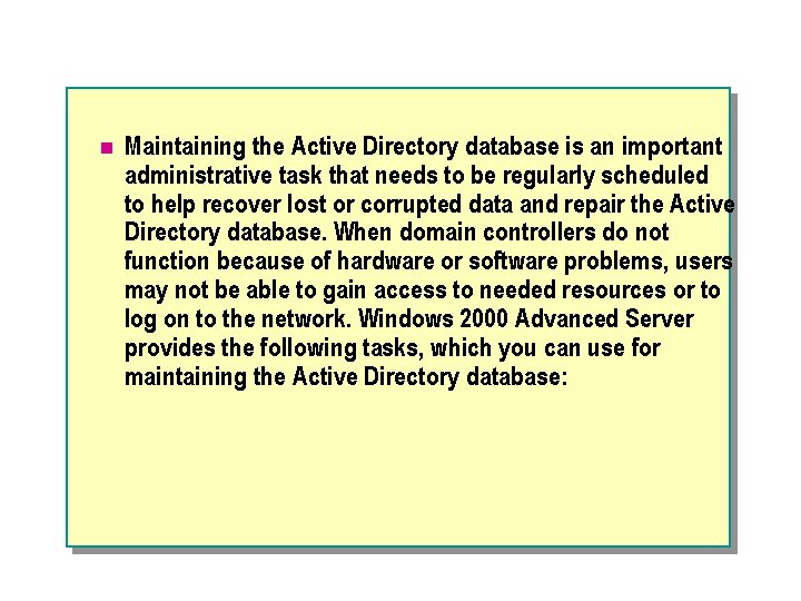 n Maintaining the Active Directory database is an important administrative task that needs to