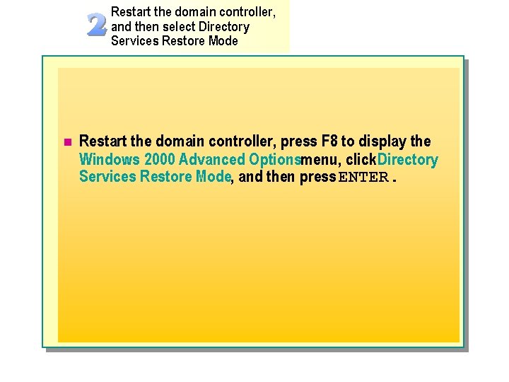 Restart the domain controller, and then select Directory Services Restore Mode n Restart the