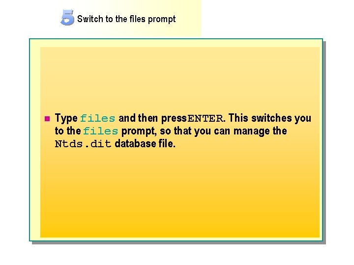 Switch to the files prompt n Type files and then press ENTER. This switches