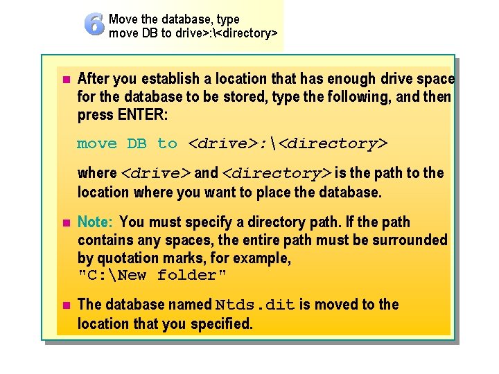 Move the database, type move DB to drive>: <directory> n After you establish a