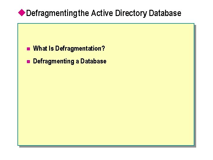 u. Defragmenting the Active Directory Database n What Is Defragmentation? n Defragmenting a Database