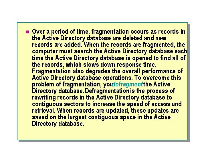 n Over a period of time, fragmentation occurs as records in the Active Directory