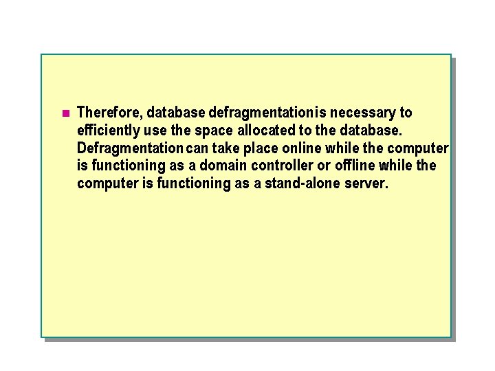 n Therefore, database defragmentation is necessary to efficiently use the space allocated to the