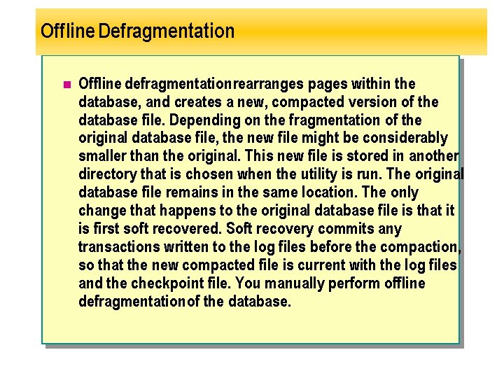 Offline Defragmentation n Offline defragmentation rearranges pages within the database, and creates a new,
