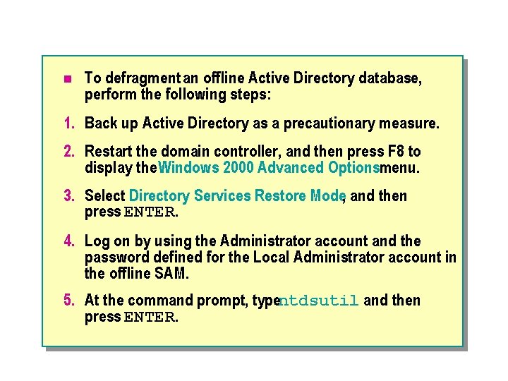 n To defragment an offline Active Directory database, perform the following steps: 1. Back