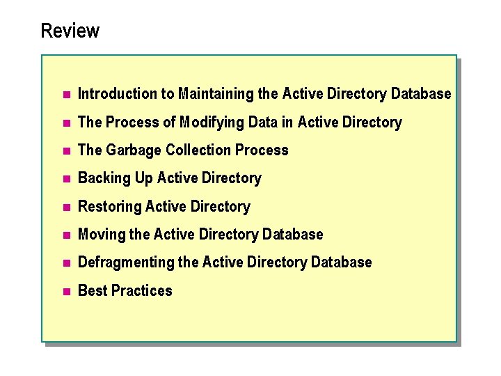 Review n Introduction to Maintaining the Active Directory Database n The Process of Modifying