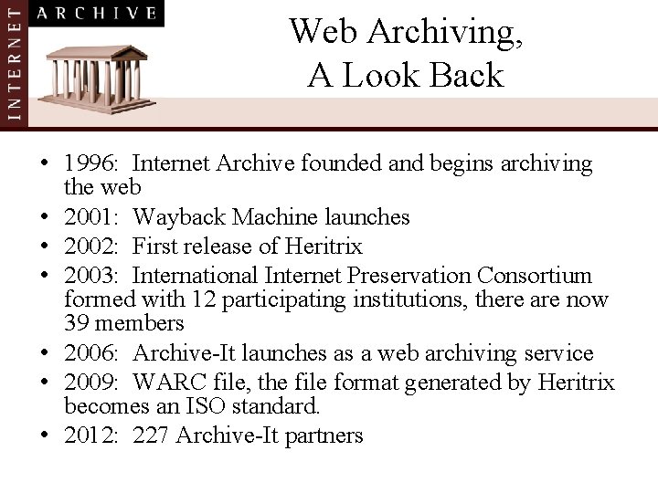 Web Archiving, A Look Back • 1996: Internet Archive founded and begins archiving the