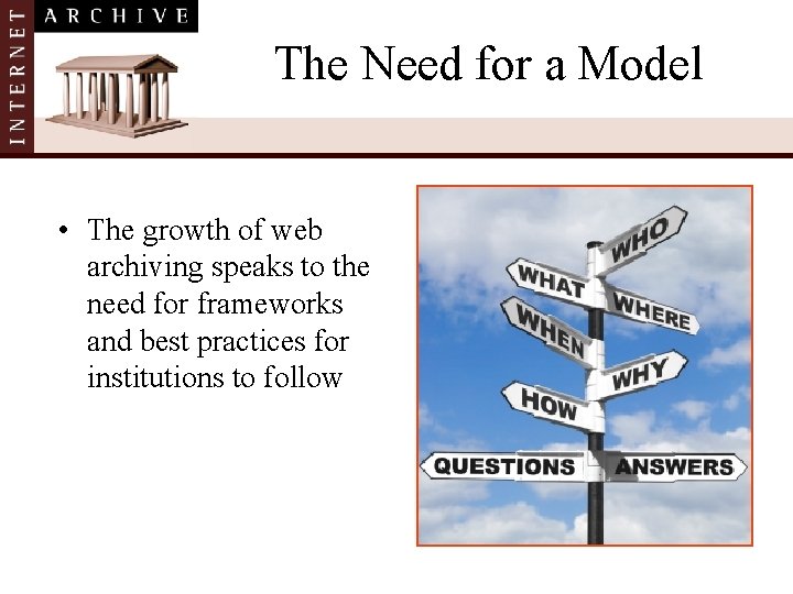 The Need for a Model • The growth of web archiving speaks to the