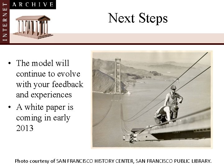 Next Steps • The model will continue to evolve with your feedback and experiences