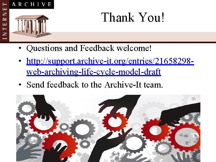 Thank You! • Questions and Feedback welcome! • http: //support. archive-it. org/entries/21658298 web-archiving-life-cycle-model-draft •