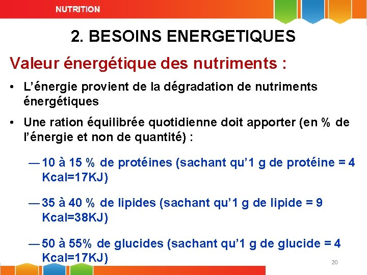 2. BESOINS ENERGETIQUES Valeur énergétique des nutriments : • L’énergie provient de la dégradation