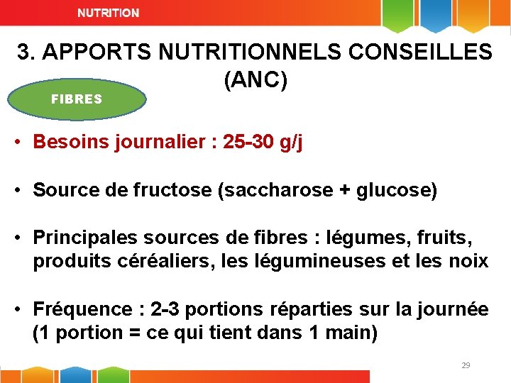 3. APPORTS NUTRITIONNELS CONSEILLES (ANC) FIBRES • Besoins journalier : 25 -30 g/j •