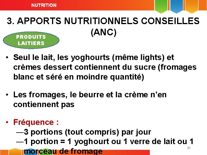 3. APPORTS NUTRITIONNELS CONSEILLES (ANC) PRODUITS LAITIERS • Seul le lait, les yoghourts (même