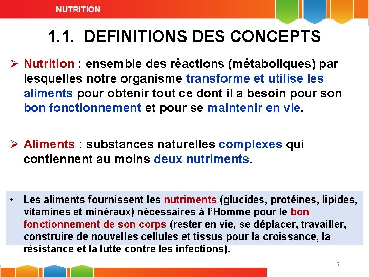 1. 1. DEFINITIONS DES CONCEPTS Ø Nutrition : ensemble des réactions (métaboliques) par lesquelles