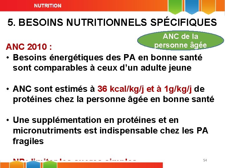 5. BESOINS NUTRITIONNELS SPÉCIFIQUES ANC de la personne âgée ANC 2010 : • Besoins