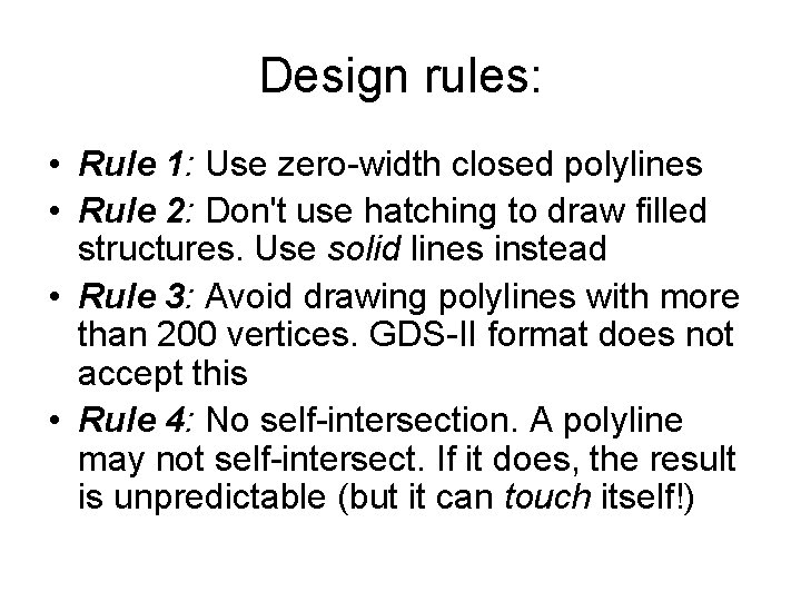 Design rules: • Rule 1: Use zero-width closed polylines • Rule 2: Don't use Design rules: • Rule 1: Use zero-width closed polylines • Rule 2: Don't use