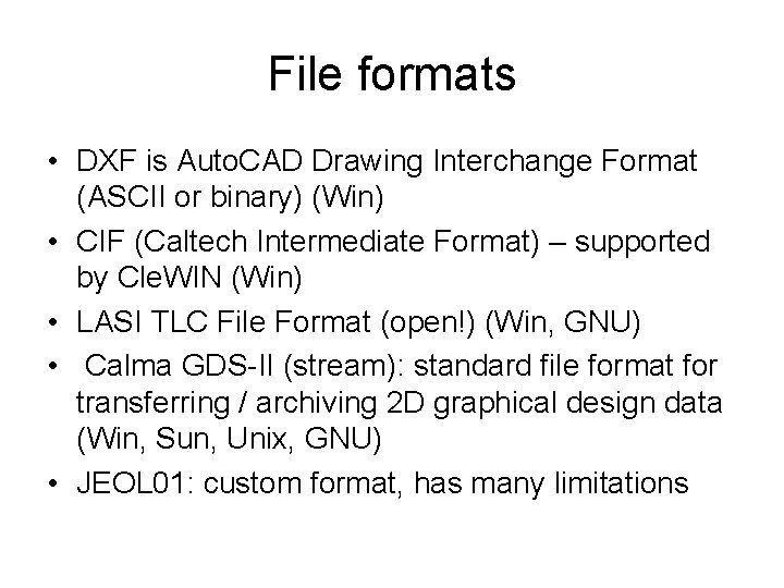 File formats • DXF is Auto. CAD Drawing Interchange Format (ASCII or binary) (Win) File formats • DXF is Auto. CAD Drawing Interchange Format (ASCII or binary) (Win)