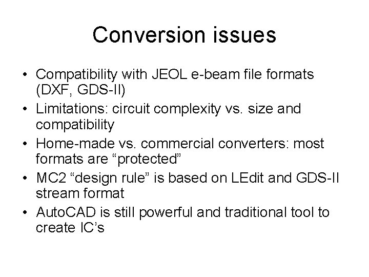 Conversion issues • Compatibility with JEOL e-beam file formats (DXF, GDS-II) • Limitations: circuit Conversion issues • Compatibility with JEOL e-beam file formats (DXF, GDS-II) • Limitations: circuit
